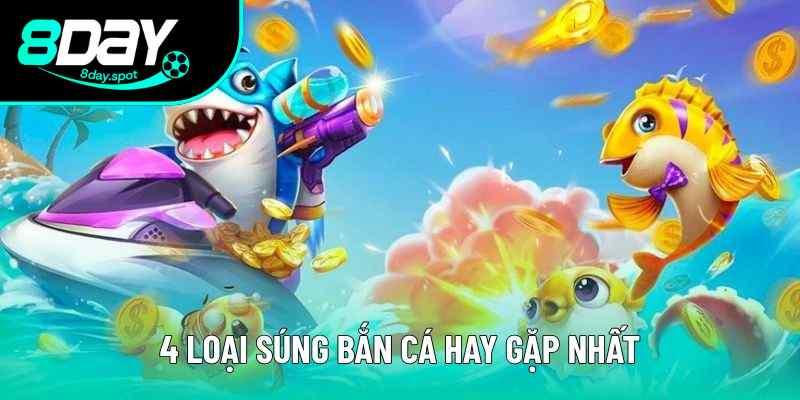 4 loại súng hay gặp nhất trong game bắn cá 4 loại súng hay gặp nhất trong game bắn cá