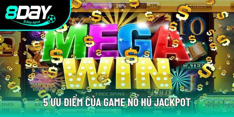 5 ưu điểm tạo nên sức hút của thể loại Jackpot slots 5 ưu điểm tạo nên sức hút của thể loại Jackpot slots