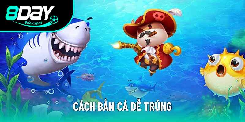 Cách Bắn Cá Dễ Trúng - Top 3 Mẹo Tiết Kiệm Đạn Cho Ngư Thủ