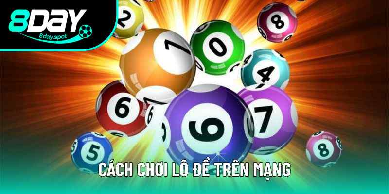 Cách Chơi Lô Đề Trên Mạng Và Lưu Ý Khi Chọn Nhà Cái 2025