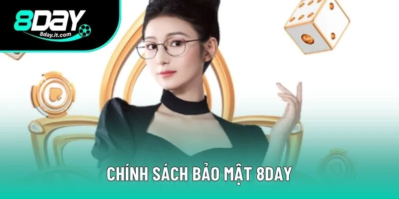 Chính Sách Bảo Mật 8DAY An Toàn Hội Viên Là Trên Hết