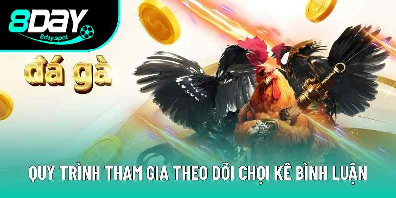 Quy trình tham gia theo dõi chọi kê bình luận Quy trình tham gia theo dõi chọi kê bình luận