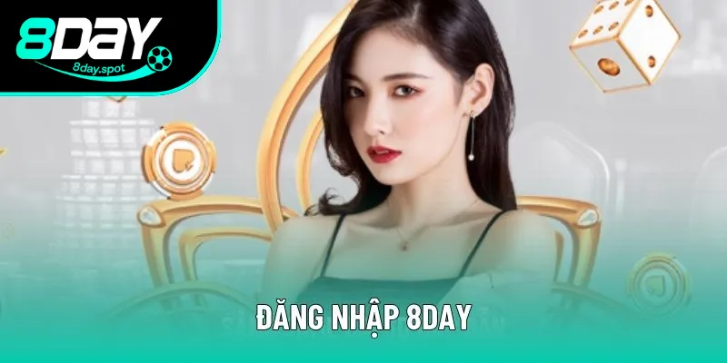 Đăng Nhập 8DAY Tận Hưởng Cá Cược Online Uy Tín 2025