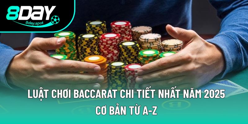Tổng Hợp Luật Chơi Baccarat Cơ Bản Và Nâng Cao Mới Nhất