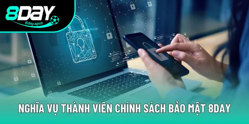 Nghĩa vụ của thành viên trong chính sách bảo mật 8DAY Nghĩa vụ của thành viên trong chính sách bảo mật 8DAY