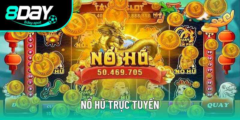 Nổ Hũ Trực Tuyến – 4 Lý Do Giúp Sảnh 8day Phát Triển Rực Rỡ