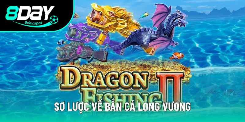Sơ lược về bắn cá long vương Sơ lược về bắn cá long vương