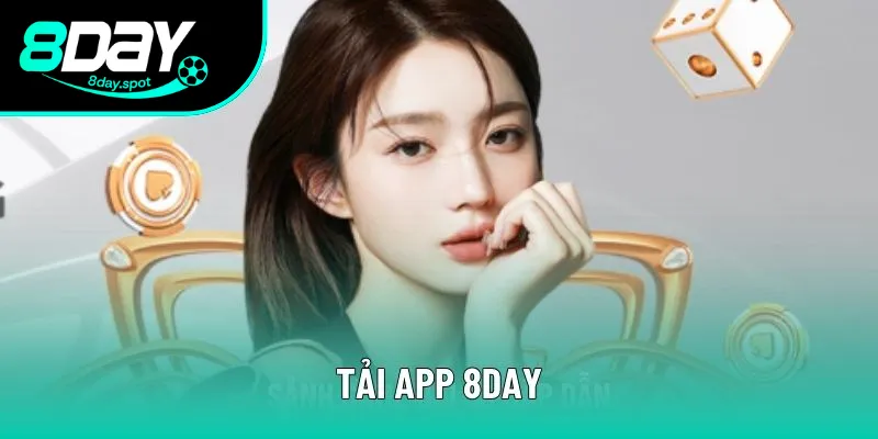 Tải App 8DAY Tận Hưởng Cá Cược Dịch Vụ Nhanh Chóng
