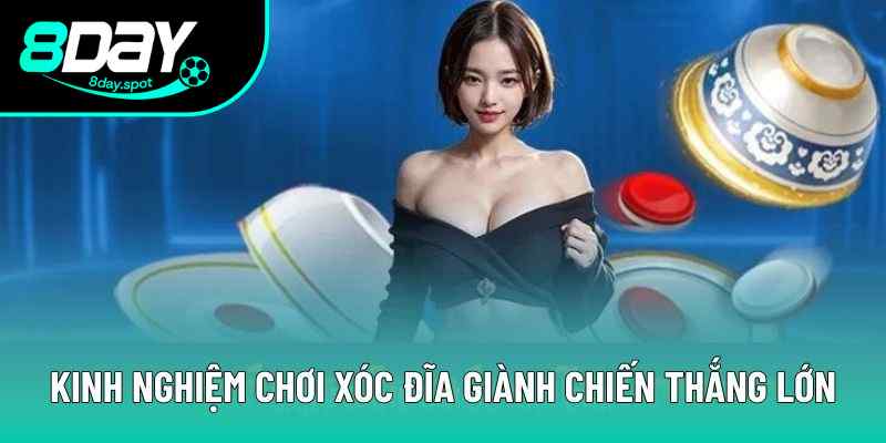 Kinh nghiệm chơi xóc đĩa giành chiến thắng lớn Kinh nghiệm chơi xóc đĩa giành chiến thắng lớn