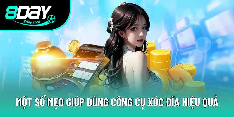 Một số mẹo giúp dùng công cụ xóc đĩa hiệu quả Một số mẹo giúp dùng công cụ xóc đĩa hiệu quả